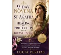 9-Day Novena to St. Agatha for Healing and Protection from Breast Disease: A Powerful Catholic Prayer Guide for Healing, Hope, Comfort, Faith, and Daily Spiritual Renewal
