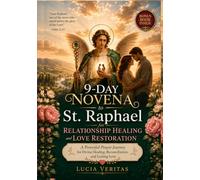 9-Day Novena to St. Raphael for Relationship Healing and Love Restoration: A Powerful Prayer Journey for Divine Healing, Reconciliation, and Lasting Love