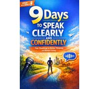 9 Days to Speak Clearly and Confidently: Your Roadmap to Better Thinking and Better Living