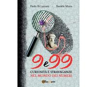 9 e 99 - Curiosità e stravaganze nel mondo dei numeri (Murra, Di Lazzaro)