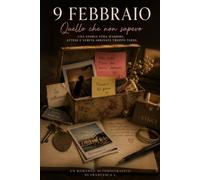 9 FEBBRAIO: Quello che non sapevo