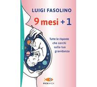 9 mesi + 1. Tutte le risposte che cerchi sulla tua gravidanza
