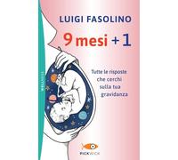 9 mesi + 1. Tutte le risposte che cerchi sulla tua gravidanza