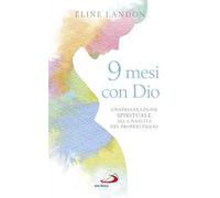 9 mesi con Dio. Una preparazione spirituale alla nascita del proprio figlio