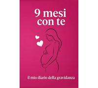 9 mesi con te: Diario della gravidanza da compilare: Segui la tua dolce attesa settimana dopo settimana con ricordi, foto e checklist - Il regalo perfetto per la futura mamma.