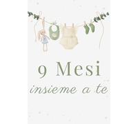 9 Mesi Insieme a Te: Agenda gravidanza | Diario guidato settimana per settimana per vivere e ricordare ogni emozione dell’attesa