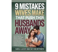 9 Mistakes Wives Make That Push Their Husbands Away: How to Stop the Patterns That Create Distance, Rebuild Emotional Connection, be the Wife Who Inspires a Devoted Husband, break codependent patterns