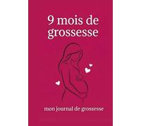 9 mois de grossesse: Mon journal de bord à remplir : Suivi semaine après semaine, souvenirs, photos et check-lists de maternité - Le carnet indispensable pour future maman.