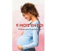 9 mois en toi: Prières pour la grossesse: 1
