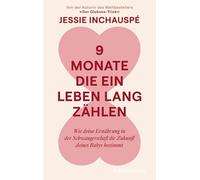 9 Monate, die ein Leben lang zählen: Wie deine Ernährung in der Schwangerschaft die Zukunft deines Babys bestimmt - Von der Autorin des Weltbestsellers 'Der Glukose-Trick'