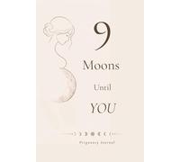 9 Moons Until You: A Guided Pregnancy Journal & Keepsake Memory Book for Moms