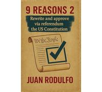 9 Reasons 2: Rewrite and Approve the US Constitution via Referendum