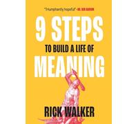 9 Steps to Build a Life of Meaning: How to Unlock Your Mind, Happiness, Power, and Your Enemy's Demise