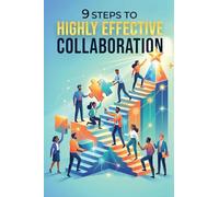 9 Steps To Highly Effective Collaboration