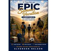 9 Tips for an epic summer vacation: A Parent’s Guide to Fun, Learning, Growth, and Family Connection