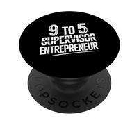 9 To 5 Supervisor Entrepreneur Avvio di imprese - PopSockets PopGrip Adesivo