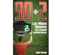 90+2: Last Minute Moments That Changed Football History