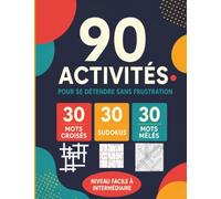 90 activités - Niveau facile à intermédiaire pour se détendre sans frustration: 30 mots croisés, 30 sudokus et 30 mots mêlés