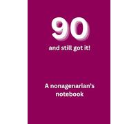 90 and still got it!: A nonagenarian's notebook