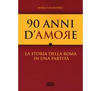 90 anni d'amore. La storia della Roma in una partita