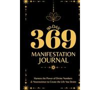 90-Day 369 Manifestation Journal: Daily Guided Practice to Align Your Mind, Energy & Actions through Divine Numbers & Neuroscience