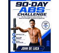 90-DAY ABS CHALLENGE: The Men’s Blueprint to Burn Belly Fat, Build Core Strength, and Reveal Sculpted Abs