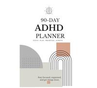 90-Day ADHD Planner: Focus Plan Prioritize Achieve