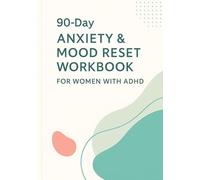 90-Day Anxiety & Mood Reset Workbook for Women with ADHD: A Guided Journal to Help You Stay Calm, Focused & Grounded