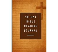 90-Day Bible Reading Journal: Deepen Your Faith with 90 Days of Reflection, Scripture, and Prayer