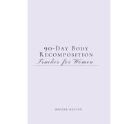 90-Day Body Recomposition Tracker for Women: Track Your Strength, Nutrition & Mindset - Not Just the Scale