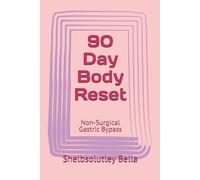 90 Day Body Reset: Non-Surgical Gastric Bypass