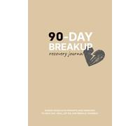 90-day Breakup recovery journal: Guided pages with prompts and exercises to help you heal, let go, and rebuild yourself