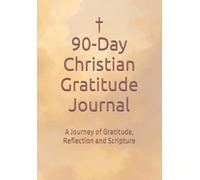 90-Day Christian Gratitude Journal: A Journey of Gratitude, Reflection & Scripture