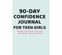 90-Day Confidence Journal for Teen Girls: Daily Prompts, Inspirational Quotes & Mood Tracker to Build Self-Esteem and Positivity