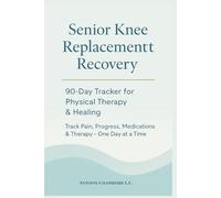 90-Day Daily Recovery Tracker for Seniors Undergoing Knee Replacement & Physical Therapy