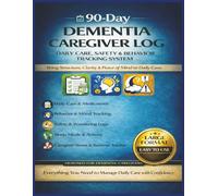 90-Day Dementia Caregiver Log: Daily Care, Behavior & Safety Tracking System for Dementia and Alzheimer’s Caregivers with Weekly Reviews and Stress Support