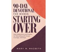90 Day Devotional for Women Starting Over: Daily Reflections and Prayers for Rebuilding with Grace, Courage, and Hope