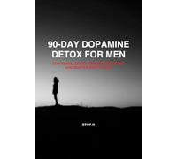 90-Day Dopamine Detox for Men: Quit Social Media, Rebuild Discipline, and Master Deep Focus