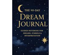 90-Day Dream Journal: Record, Reflect & Unlock the Meaning of Your Dreams