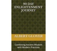 90 DAY ENLIGHTENMENT JOURNEY: Combining Ancient Wisdom with Modern Practices