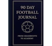 90 Day Football Journal: From grassroots to academy