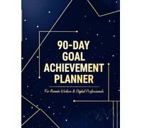 90-Day Goal Achievement Planner: For Remote Workers & Digital Professionals