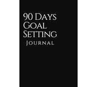 90-Day Goal Setting Journal: A Daily Planner to Build Habits, Boost Productivity & Achieve Your Big Goals