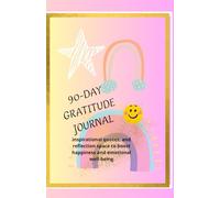 90-Day Gratitude Journal: A Daily Guided Journal to Cultivate Thankfulness, Mindfulness, and Positivity in Just 5 Minutes a Day: Simple prompts, ... to boost happiness and emotional well-being
