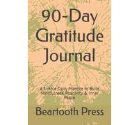 90-Day Gratitude Journal: A Simple Daily Practice to Build Mindfulness, Positivity & Inner Peace