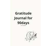 90-Day Gratitude Journal: A Transformative Journey Towards a Full and Conscious Life