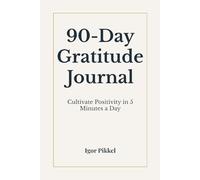 90-Day Gratitude Journal: Cultivate Positivity in 5 Minutes a Day