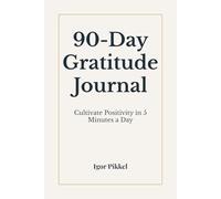 90-Day Gratitude Journal: Cultivate Positivity in 5 Minutes a Day