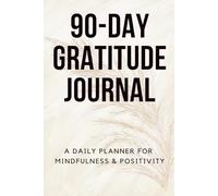 90-Day Gratitude Journal: Daily Guided Journal for Mindfulness, Affirmations, and Reflection: A Simple Daily Practice to Cultivate Positivity and Mindful Living