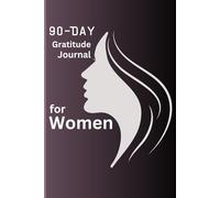 90-Day Gratitude Journal for Women: Find Happiness in the Little Things - One Day at a Time